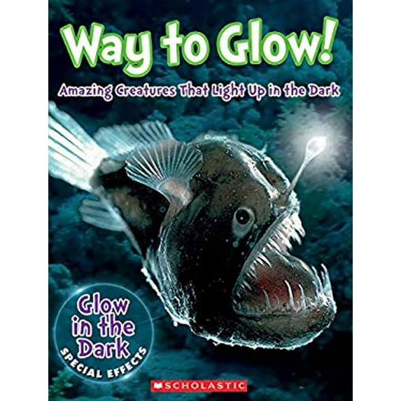 Pre-Owned Way to Glow! Amazing Creatures That Light Up in the Dark: Amazing Creatures That Light Up in the Dark (Hardcover) 054590661X 9780545906616