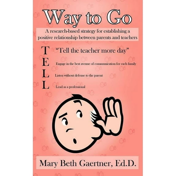 Way to Go: A Research-Based Strategy for Establishing a Positive Relationship Between Parents and Teachers (Paperback)