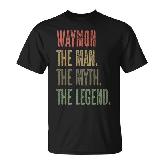 Waymon The Man The Myth The Legend Funny Men Boys Name Unisex TShirt