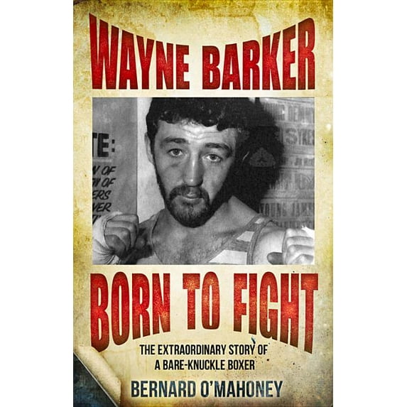 Wayne Barker: Born to Fight : The Extraordinary Story of a Bare-Knuckle Boxer (Paperback)