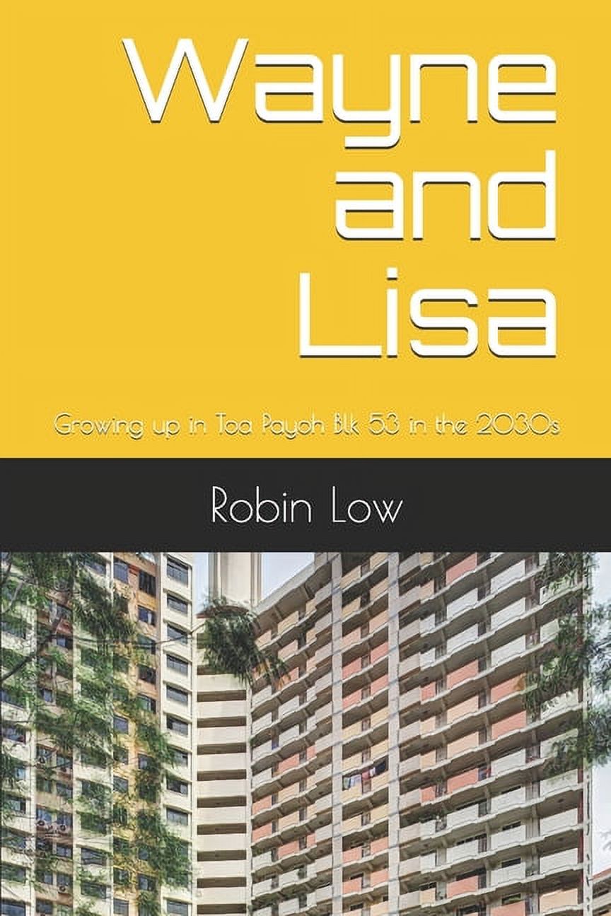 Wayne and Lisa: Growing up in Toa Payoh Blk 53 in the 2030s (Paperback)