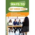 thumbnail image 1 of Ways To Get Hired Fast: How To Ace The Job Interview With Confident And Ease: Secrets That Determine Interview Success (Paperback), 1 of 1