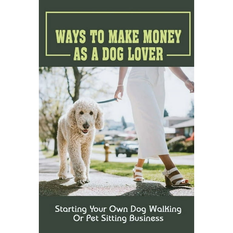 Ways To Make Money As A Dog Lover: Starting Your Own Dog Walking
