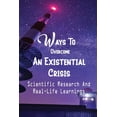 thumbnail image 1 of Ways To Overcome An Existential Crisis : Scientific Research And Real-Life Learnings: Pursue Something That Matters To You (Paperback), 1 of 1