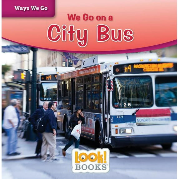Ways We Go (Look! Books (Tm)) We Go on a City Bus, (Paperback)
