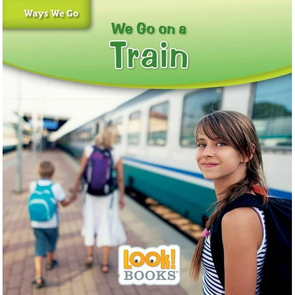 Ways We Go (Look! Books (Tm)) We Go on a Train, (Hardcover)