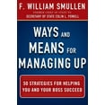 thumbnail image 1 of Ways and Means for Managing Up: 50 Strategies for Helping You and Your Boss Succeed, (Hardcover), 1 of 2