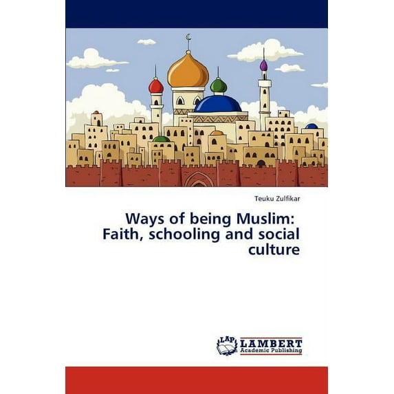 Ways of Being Muslim: Faith, Schooling and Social Culture (Paperback)