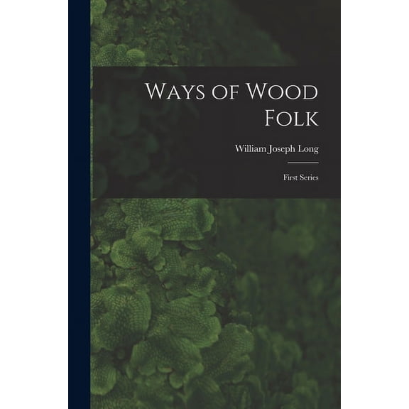 Ways of Wood Folk: First Series, (Paperback)