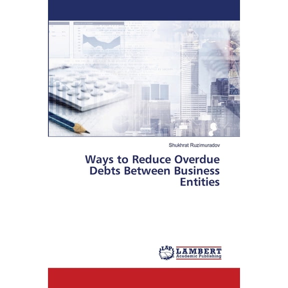 Ways to Reduce Overdue Debts Between Business Entities, (Paperback)