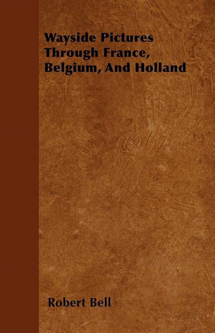 Wayside Pictures Through France, Belgium, And Holland (Paperback)