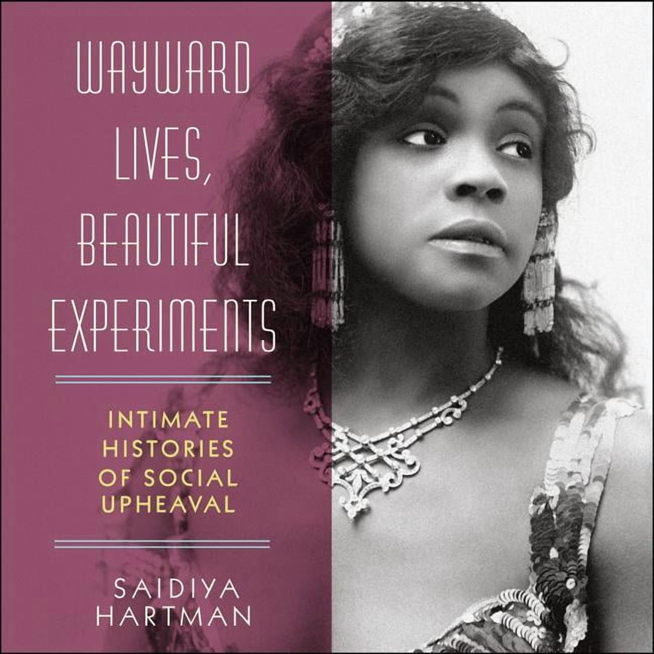 Wayward Lives, Beautiful Experiments: Intimate Histories of Social Upheaval - Walmart.com