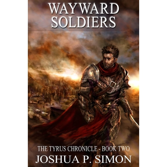 Wayward Soldiers: The Tyrus Chronicle - Book Two Paperback Joshua P. Simon
