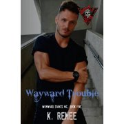 Wayward Trouble Wayward Saints MC Paperback 1519211120 9781519211125 K. Renee