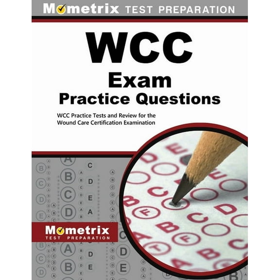 Wcc Exam Practice Questions: Wcc Practice Tests and Review for the Wound Care Certification Examination, (Paperback)