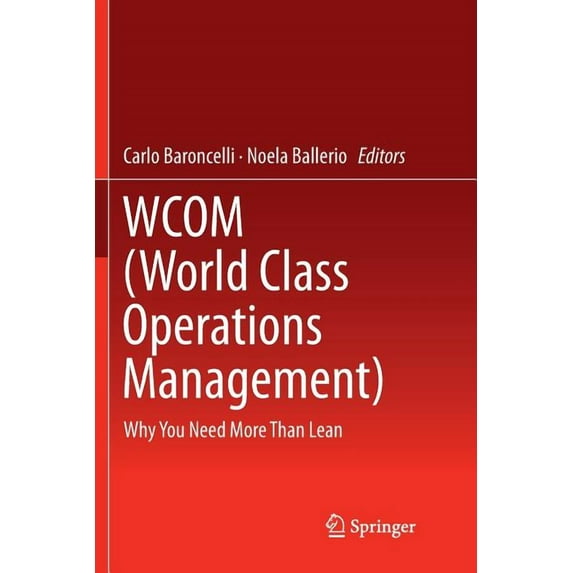 Wcom (World Class Operations Management): Why You Need More Than Lean, (Paperback)