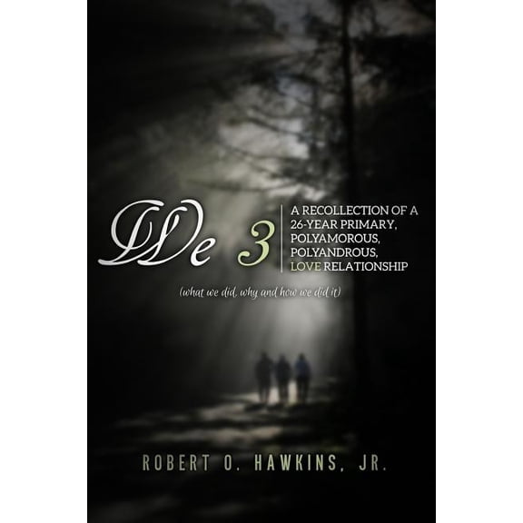 We 3 : Recollections of a 26-year Primary, Polyandrous, Polyamourous, Ambierotic Relationship (Paperback)
