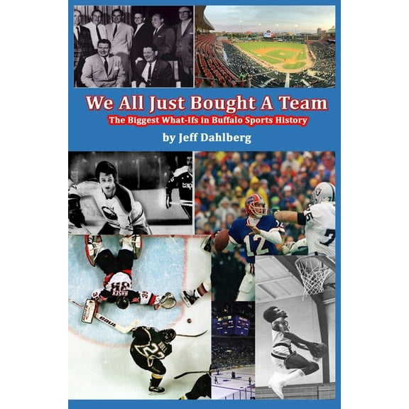 We All Just Bought A Team: The Biggest What-Ifs in Buffalo Sports History, (Paperback)