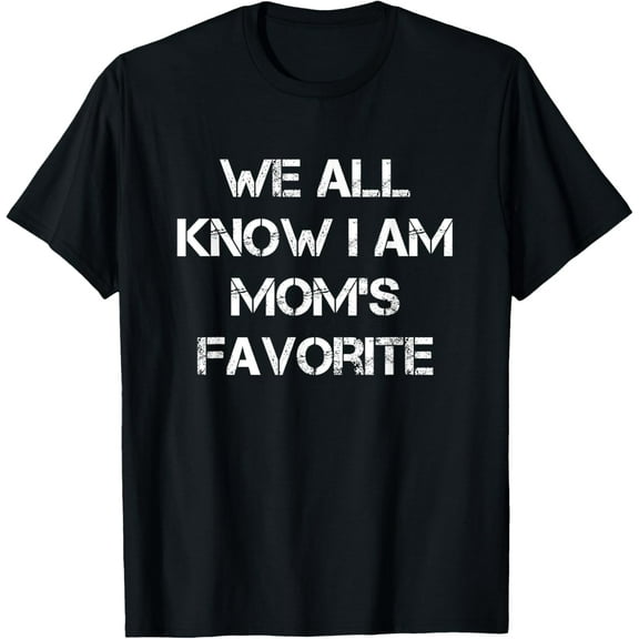 We All Know I am Moms Favorite T-Shirt