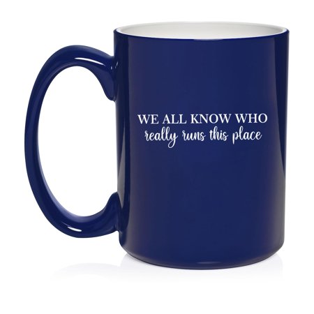 We All Know Who Really Runs This Place Funny Secretary Administation Mom Mother Ceramic Coffee Mug Tea Cup Gift (15oz Blue)