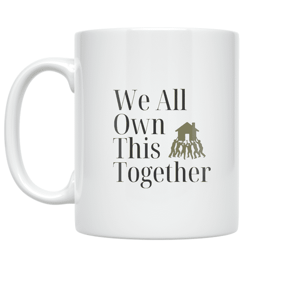 We All Own This Together - Crowdfunded Dreams Enthusiast - 11 oz Ceramic Coffee Mug