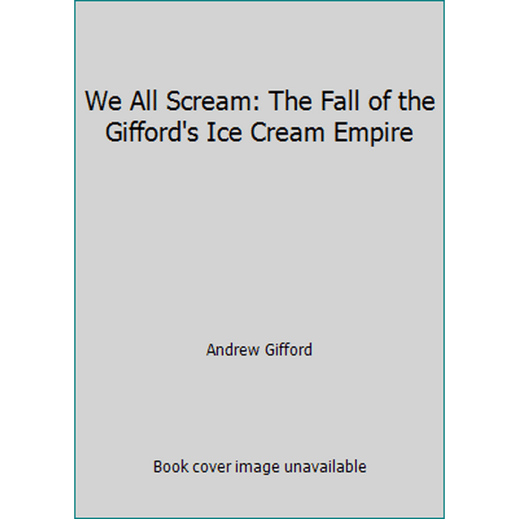 Pre-Owned We All Scream: The Fall of the Gifford's Ice Cream Empire (Paperback) 0996981632 9780996981637