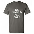 thumbnail image 1 of We All Should Care Premium Graphic Funny Tee Hilarious Adult Humor For Birthday Anniversary Holiday Fit Well Novelty Sarcastic T Shirt, 1 of 5
