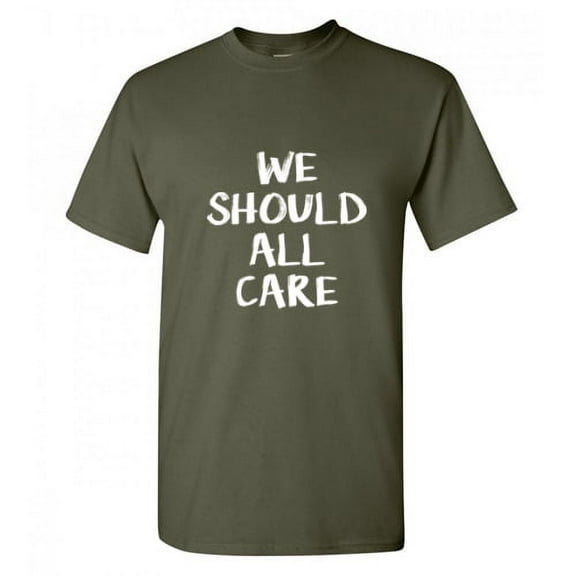 We All Should Care Premium Graphic Funny Tee Hilarious Adult Humor For Birthday Anniversary Holiday Fit Well Novelty Sarcastic T Shirt