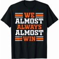 thumbnail image 1 of We Almost Always Almost Win Football Fan T-Shirt, 1 of 4