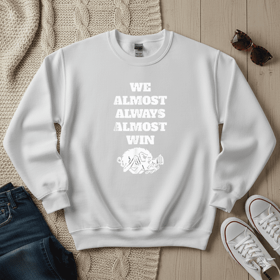 We Almost Always Almost Win Funny Family Sports Fan Gift Graphic for Men Sweatshirt, for Men & Women, up to Size 5XL
