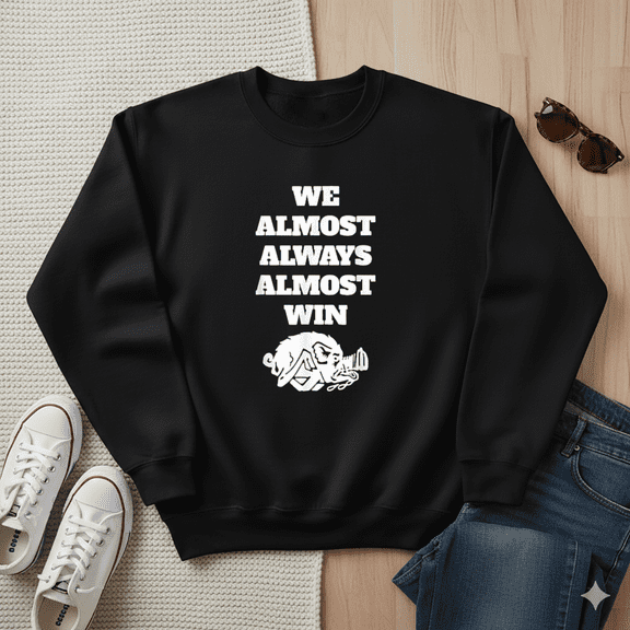 We Almost Always Almost Win Funny Family Sports Fan Gift Graphic for Men Sweatshirt, for Men & Women, up to Size 5XL