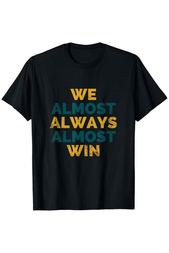 We Almost Always Win Jacksonville Florida Football T-Shirt