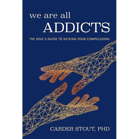 Pre-Owned We Are All Addicts: The Soul's Guide to Kicking Your Compulsions (Paperback) 1632280817 9781632280817