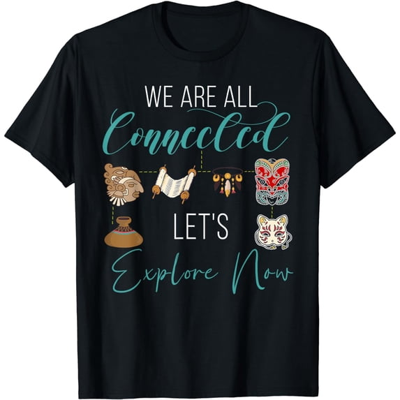 We Are All Connected Let's Explore Now Anthropology T-Shirt