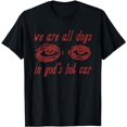 We Are All Dogs In God's Hot Car - Oddly Specific Meme T-Shirt ...