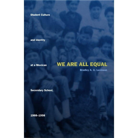 We Are All Equal: Student Culture and Identity at a Mexican Secondary School, 1988-1998, (Paperback)