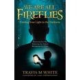 thumbnail image 1 of We Are All Fireflies: Finding Your Light in the Darkness, (Paperback), 1 of 1