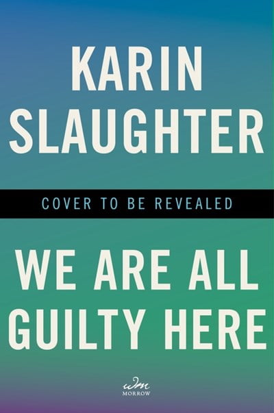 Karin Slaughter, We Are All Guilty Here Hardcover, ISBN 9780063336773 ...