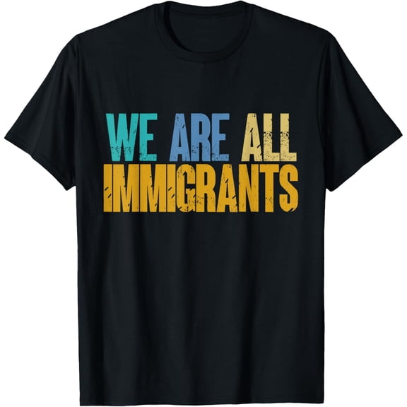 We Are All Immigrants Unity and Diversity Inclusive T-Shirt