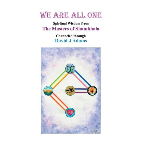 We Are All One: Spiritual Wisdom from the Masters of Shambhala Channeled Through David J Adams, (Hardcover)