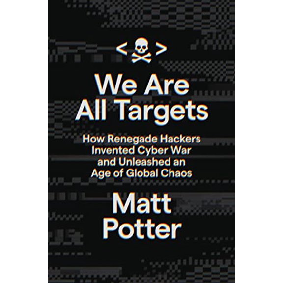 Pre-Owned We Are All Targets: How Renegade Hackers Invented Cyber War and Unleashed an Age of Global Chaos (Hardcover) 0306925737 9780306925733