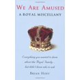 thumbnail image 1 of Pre-Owned We Are Amused: A Royal Miscellany; Everything You Wanted to Know About the Royal Family...But Didn't Know Who to Ask (Hardcover) 1906779856 9781906779856, 1 of 1