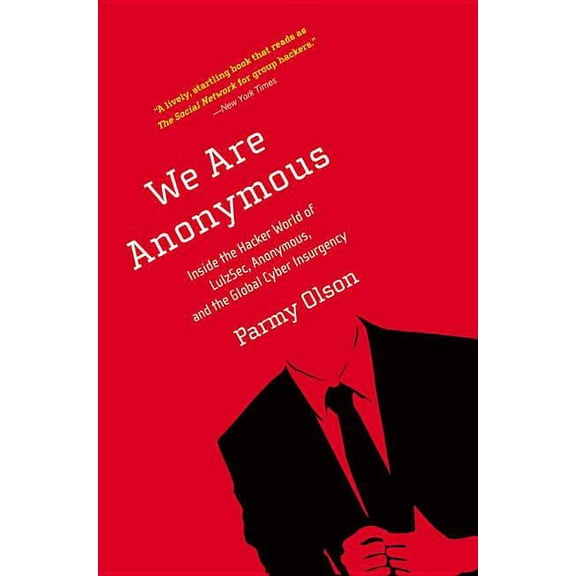 We Are Anonymous: Inside the Hacker World of Lulzsec, Anonymous, and the Global Cyber Insurgency, (Paperback)