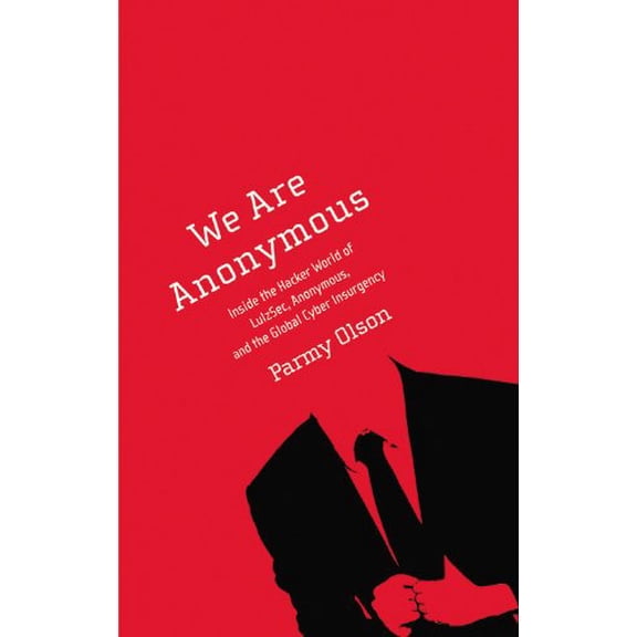 Pre-Owned We Are Anonymous: Inside the Hacker World of Lulzsec, Anonymous, and the Global Cyber Insurgency (Hardcover) 0316213543 9780316213547