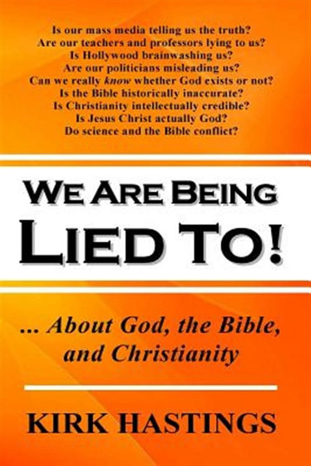 We Are Being Lied to : About God, the Bible, and Christianity