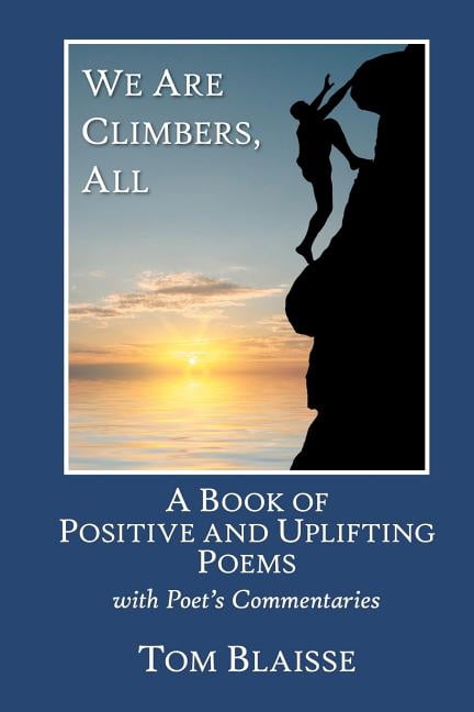 We Are Climbers, All: A Book of Positive and Uplifting Poems (Paperback) by Tom Blaisse