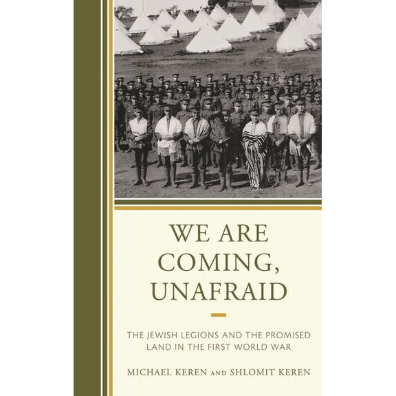 We Are Coming, Unafraid: The Jewish Legions and the Promised Land in the First World War, (Hardcover)