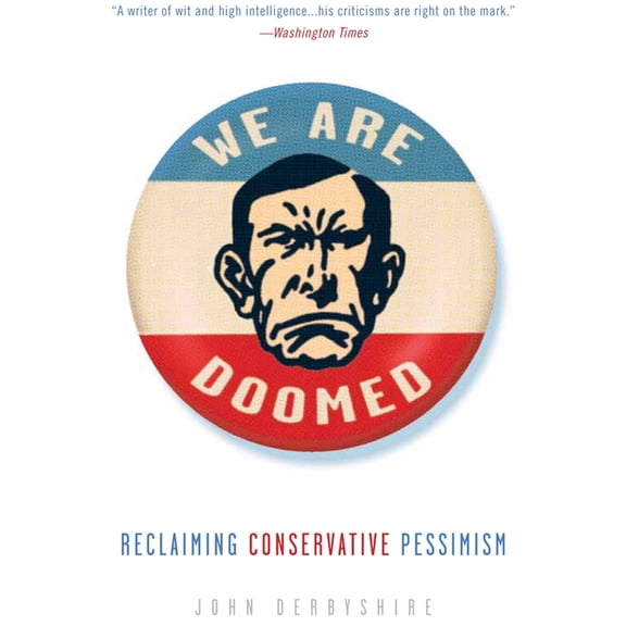 We Are Doomed: Reclaiming Conservative Pessimism, (Paperback)