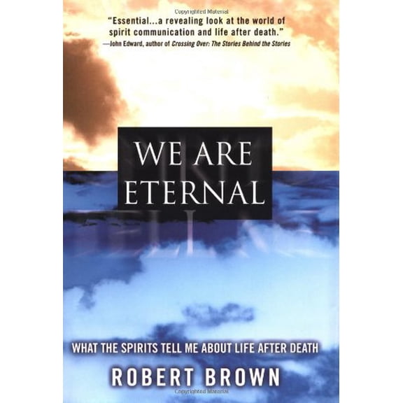 Pre-Owned We Are Eternal: What the Spirits Tell Me about Life After Death (Hardcover) 0446528455 9780446528450