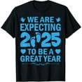 We Are Expecting 2025 To Be A Great Year Baby Announcement TShirt